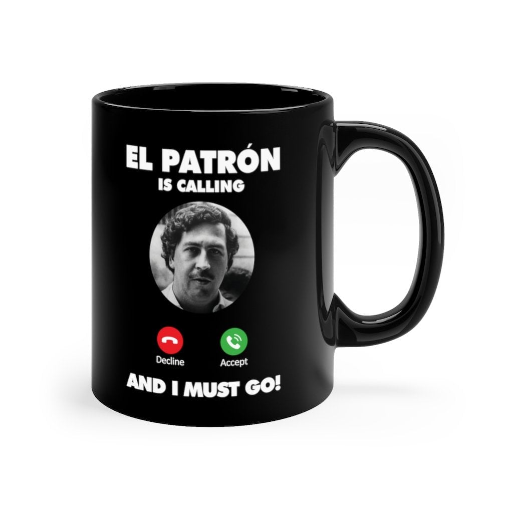 Pablo Escobar is Calling and I Must Go Black mug 11oz