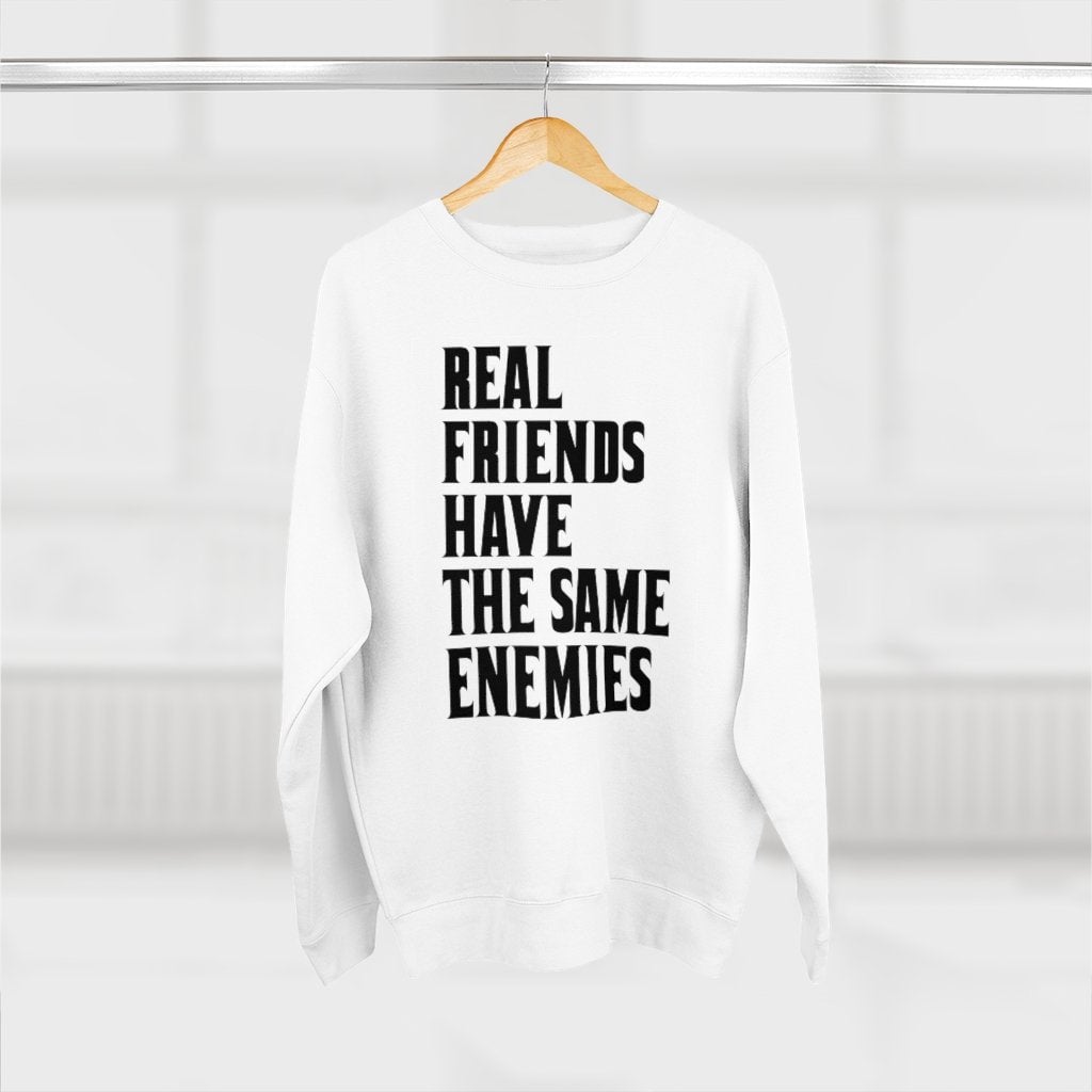 Real Friends have the same Enemies Sweatshirt