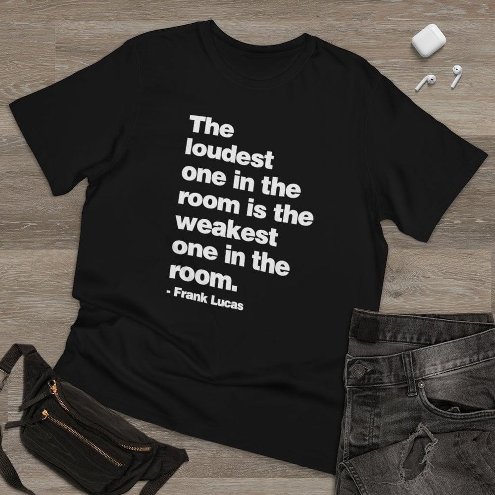 The loudest one in the room Frank Lucas T-shirt