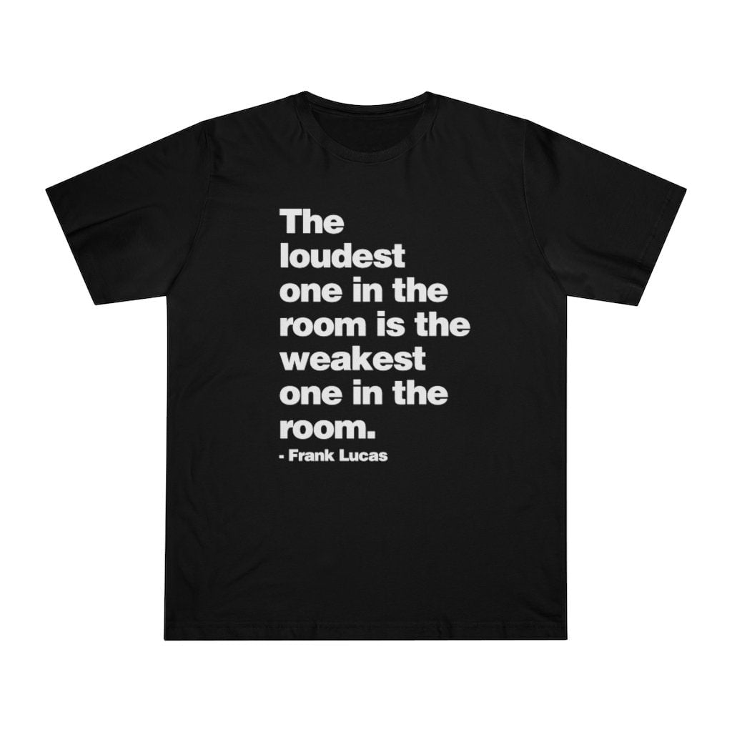 The loudest one in the room Frank Lucas T-shirt