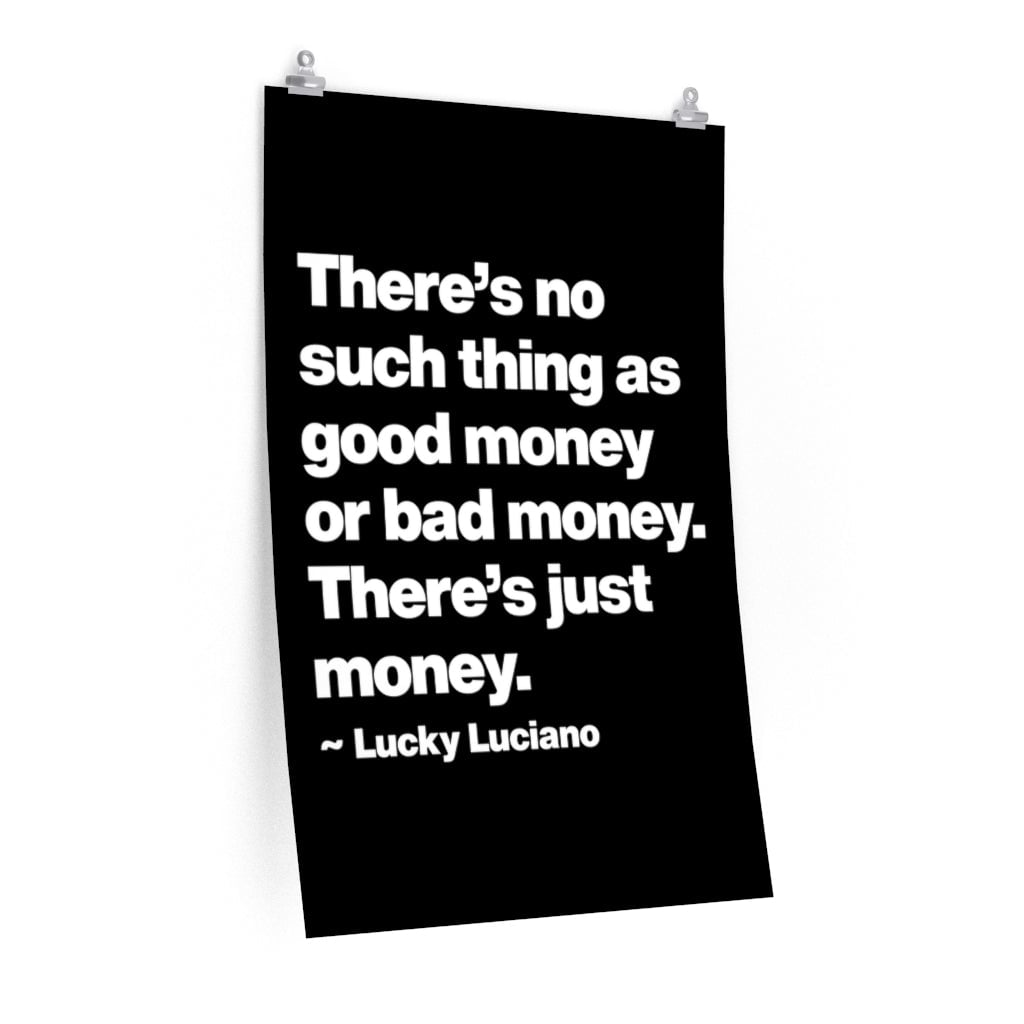 There is no such thing as good money Lucky Luciano Premium Posters