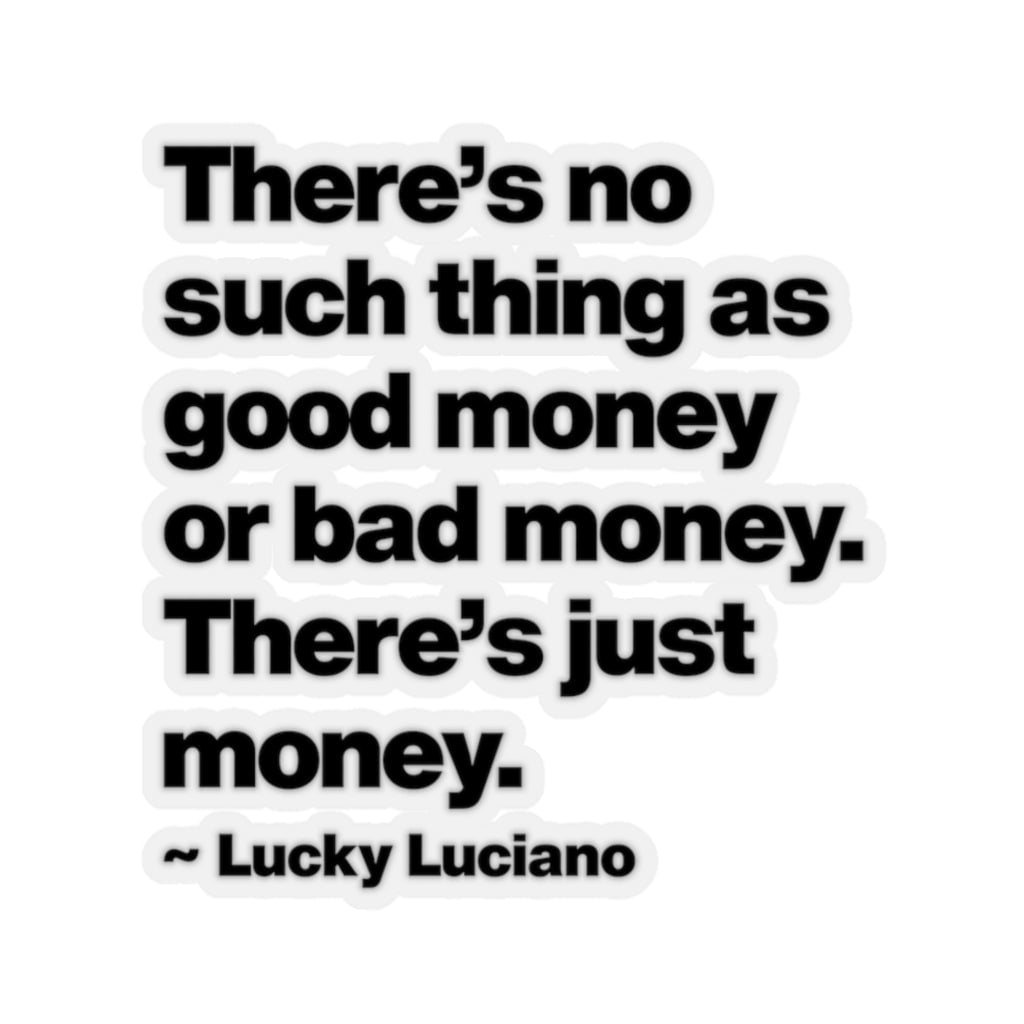 There is no such thing as good money or bad money Lucky Luciano Stickers