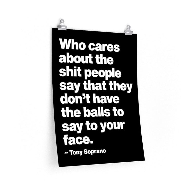 Who Cares about the things People say Gangster Quote Premium Posters