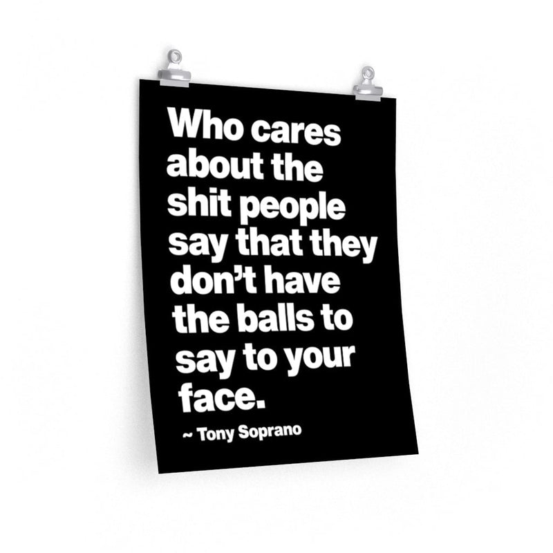 Who Cares about the things People say Gangster Quote Premium Posters