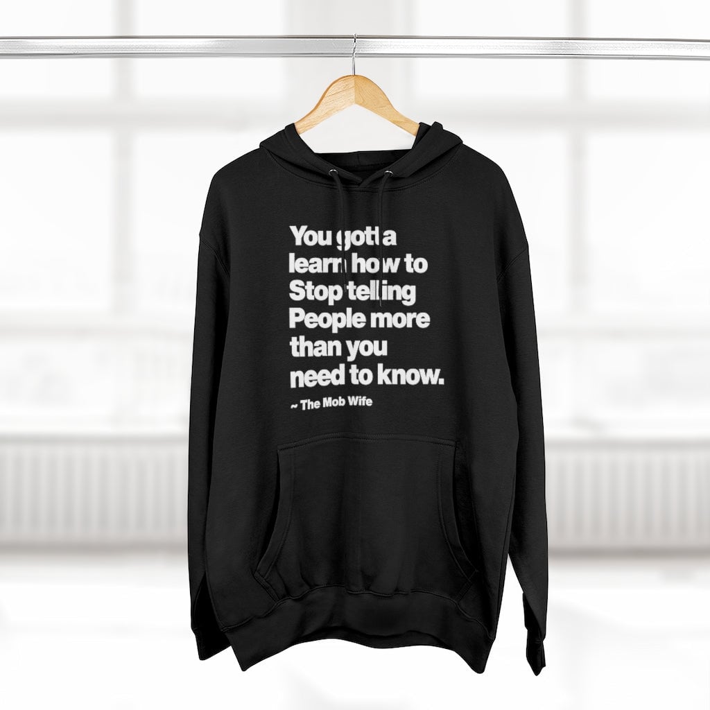 You gotta learn how to Stop telling People more than Mob Life Pullover Hoodie
